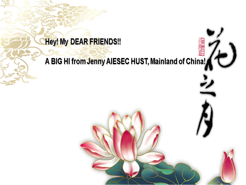 Hey! My DEAR FRIENDS!!   A BIG HI from Jenny AIESEC HUST, Mainland